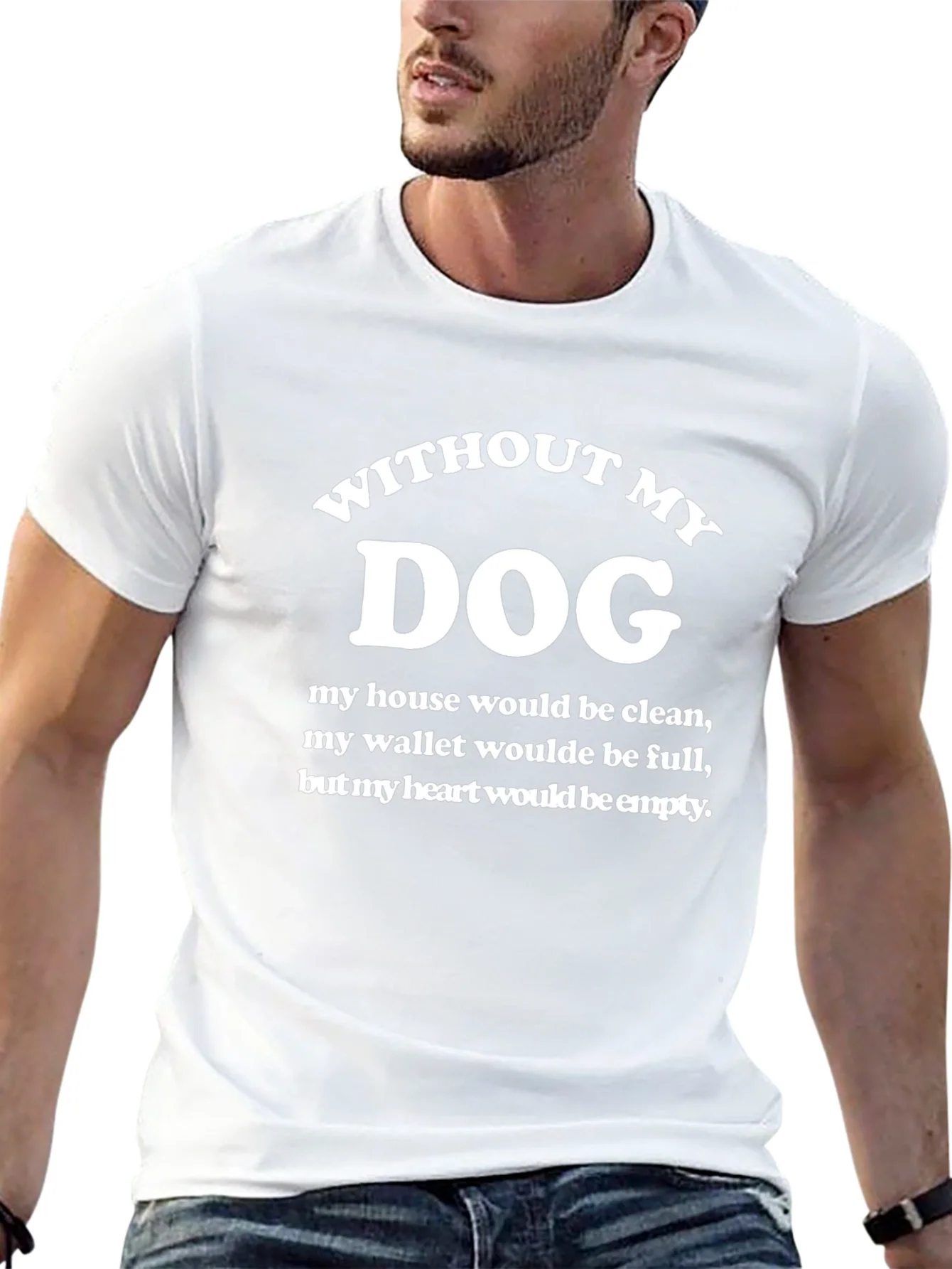 Without My Dog T-Shirt - Funny Dog Lover Tee