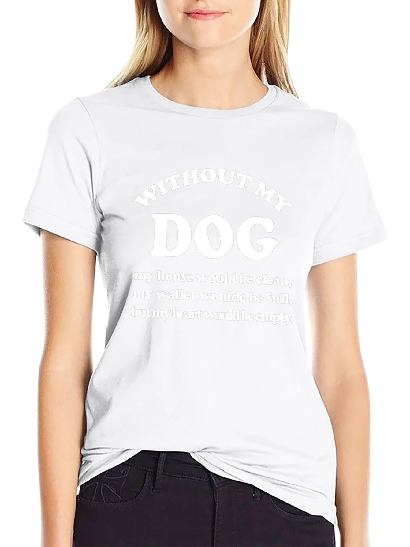 Without My Dog T-Shirt - Funny Dog Lover Tee