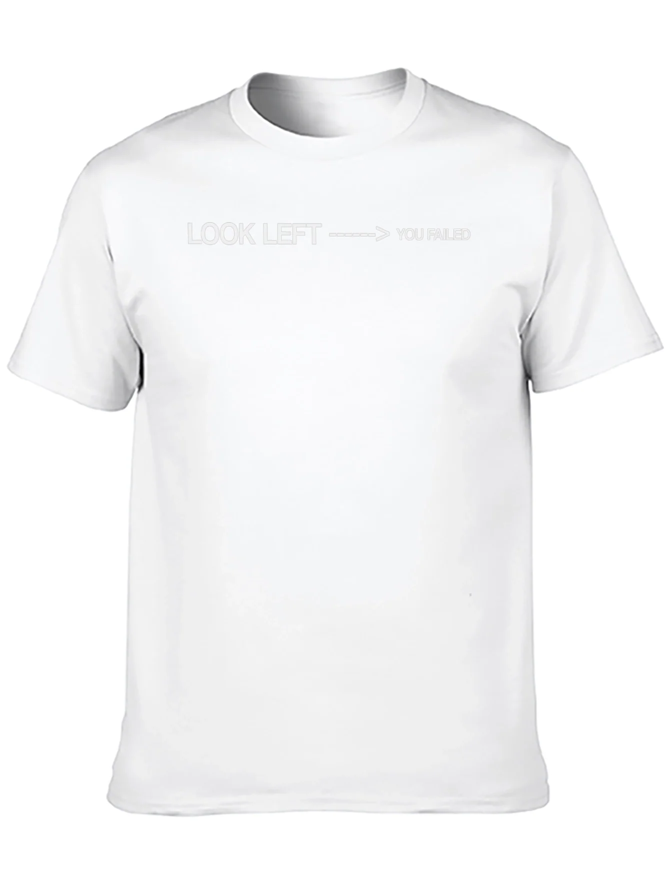 Look Left You Failed - Funny Sarcastic T-Shirt