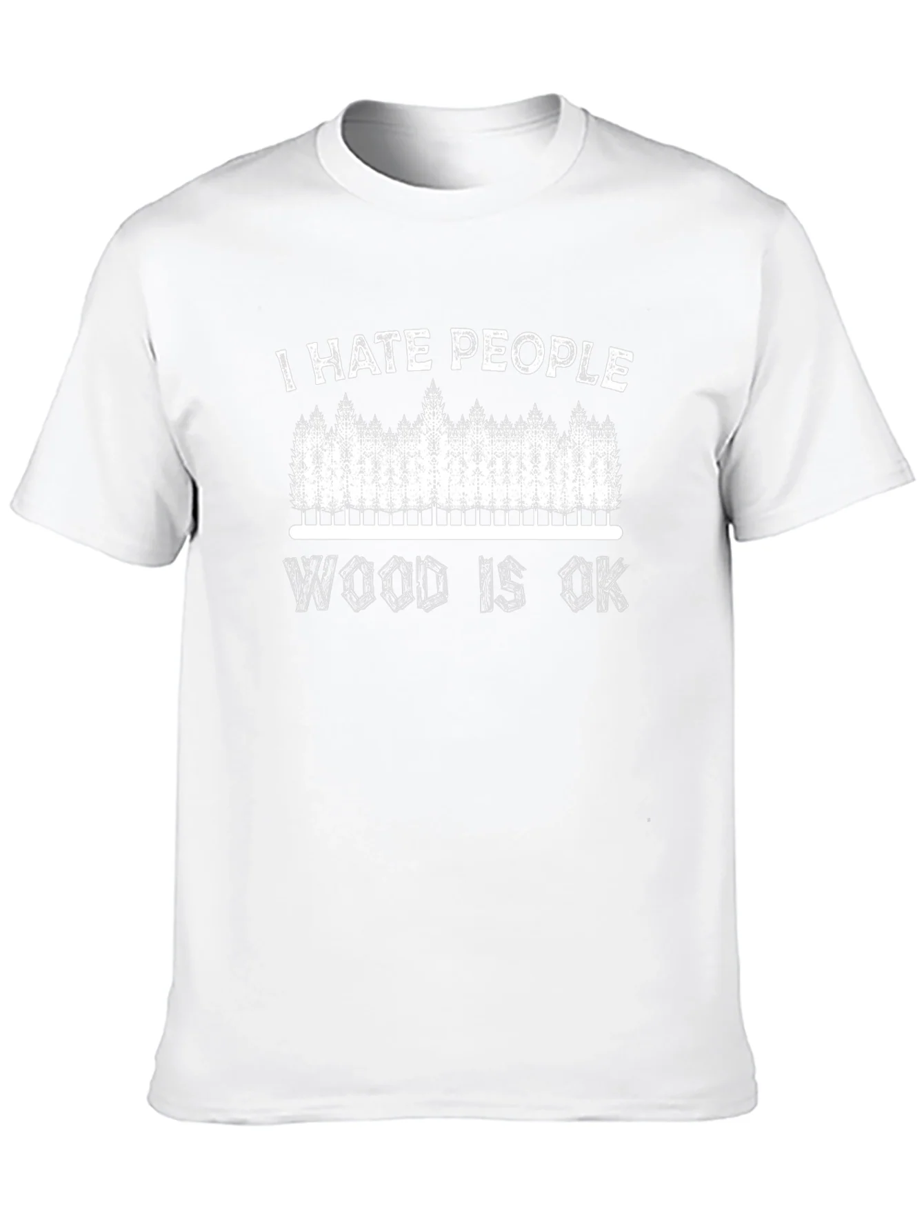 I Hate People Wood Is OK T-Shirt