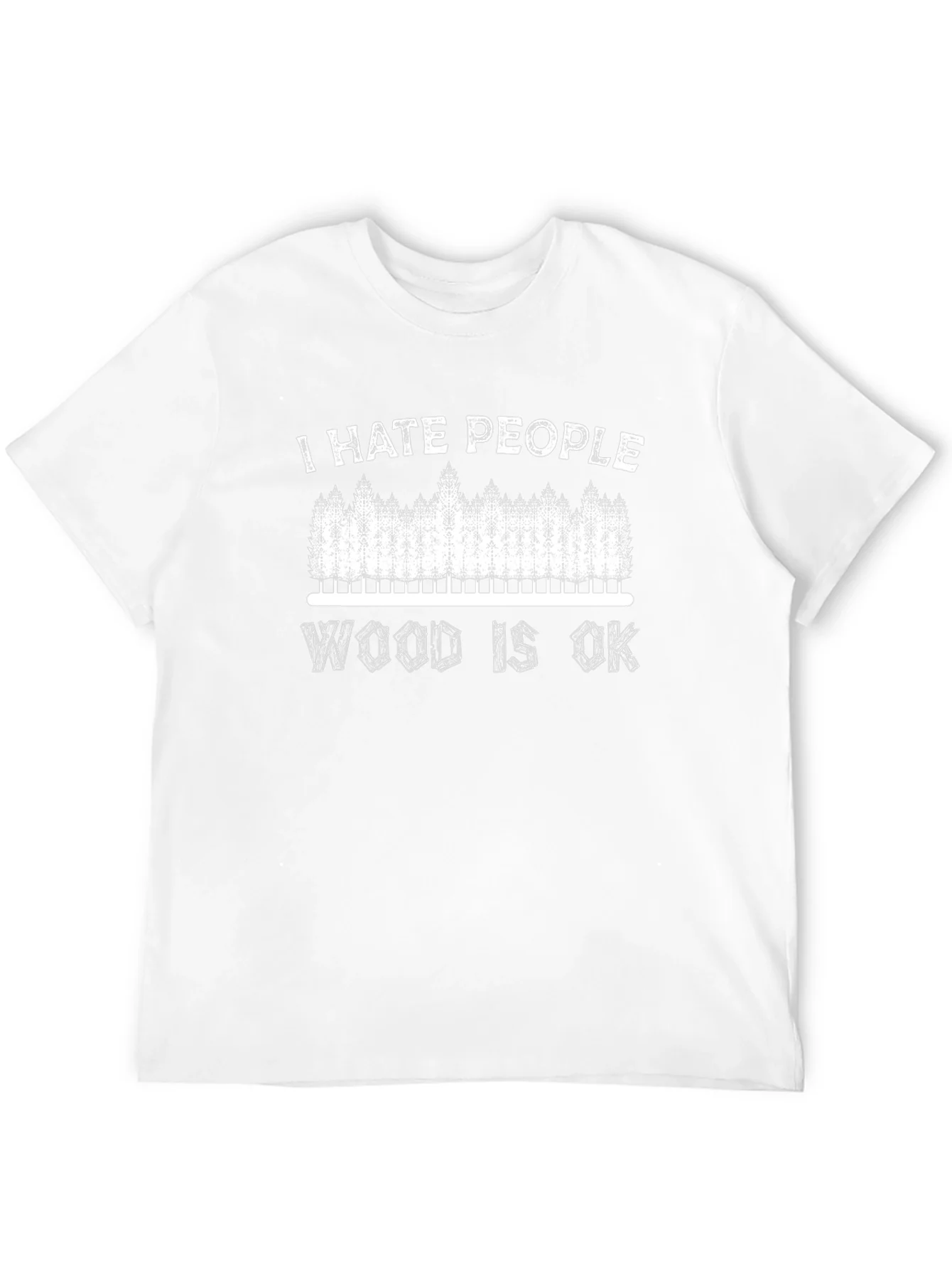 I Hate People Wood Is OK T-Shirt