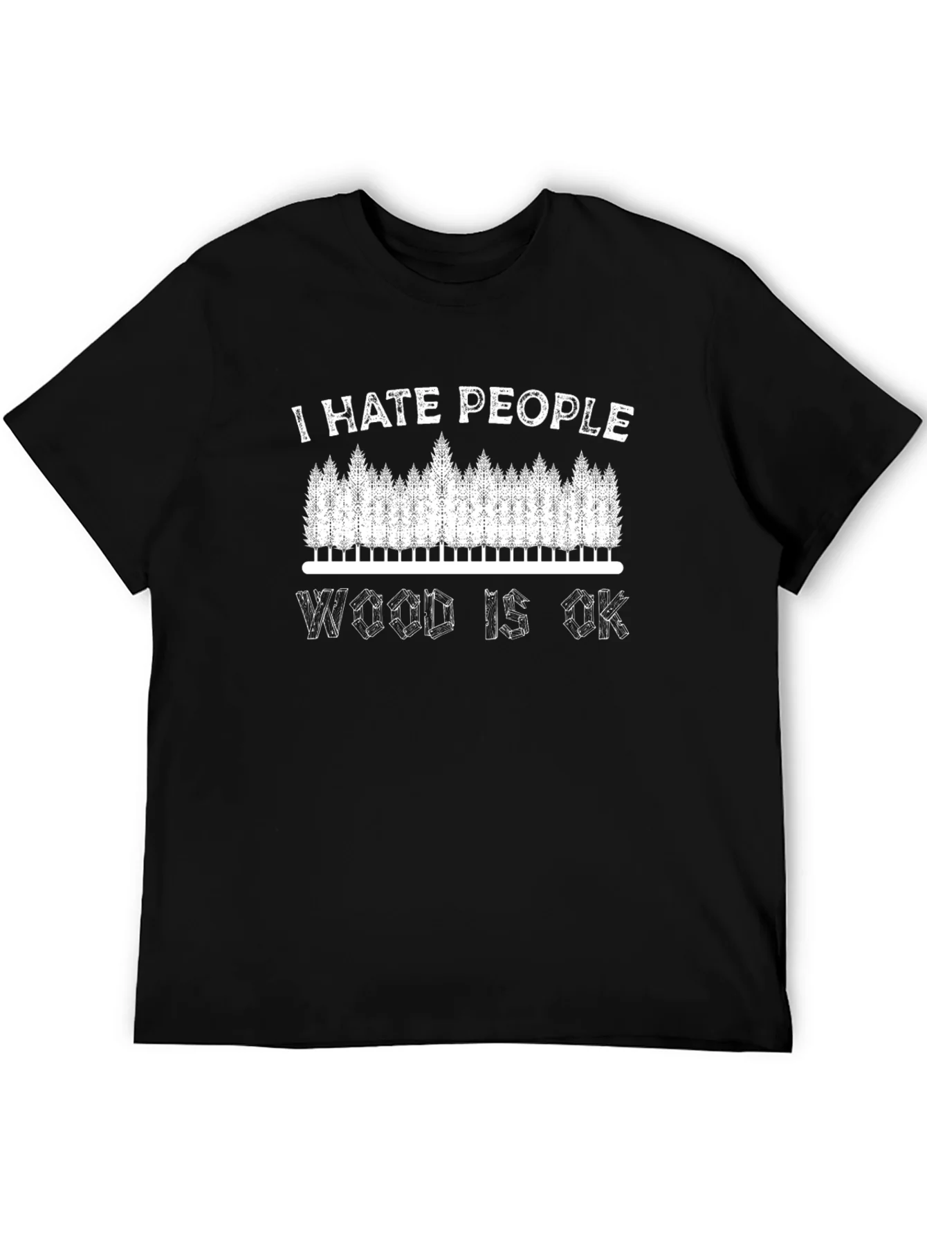 I Hate People Wood Is OK T-Shirt