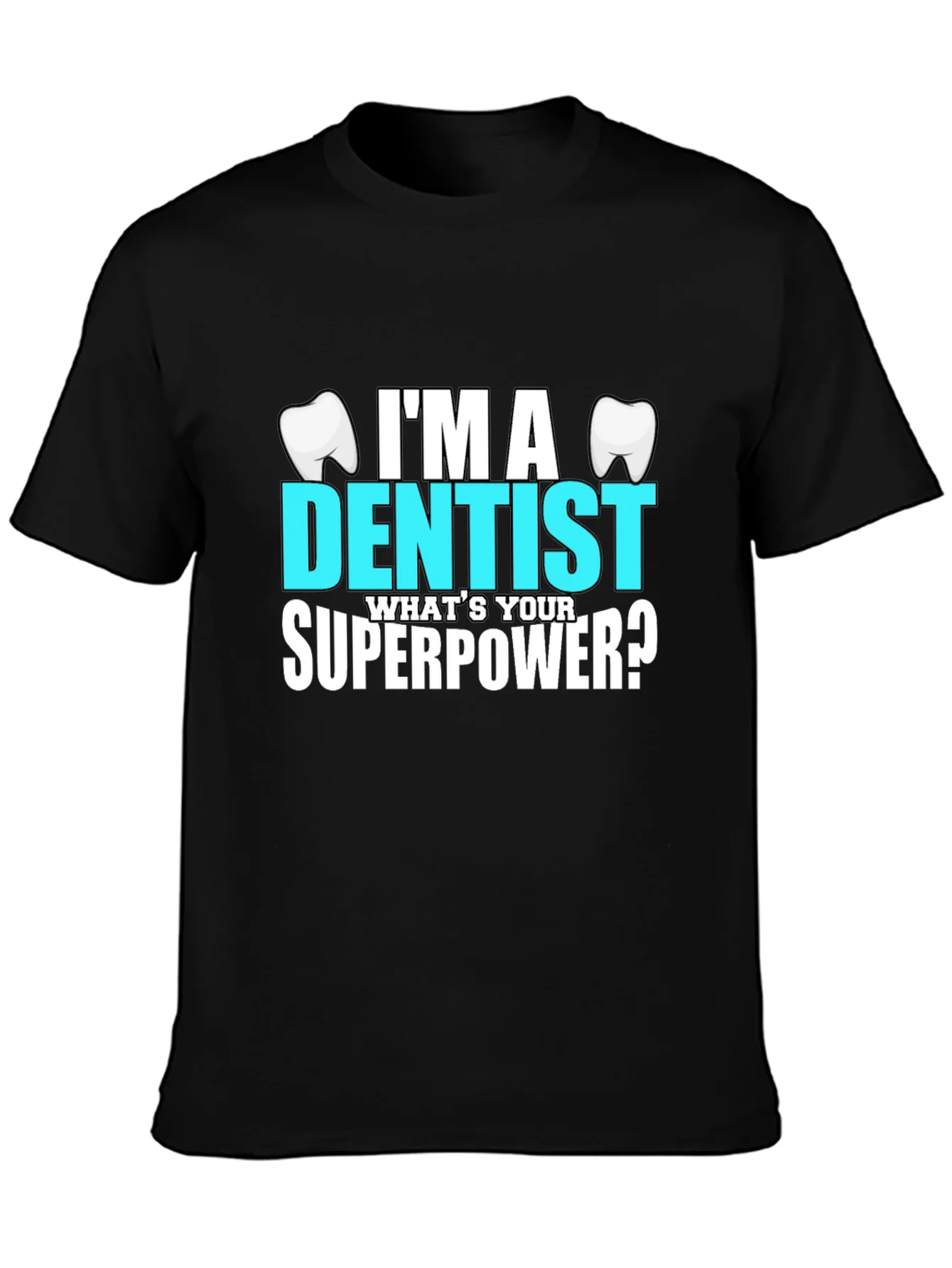 Im a Dentist Whats Your Superpower? T-Shirt
