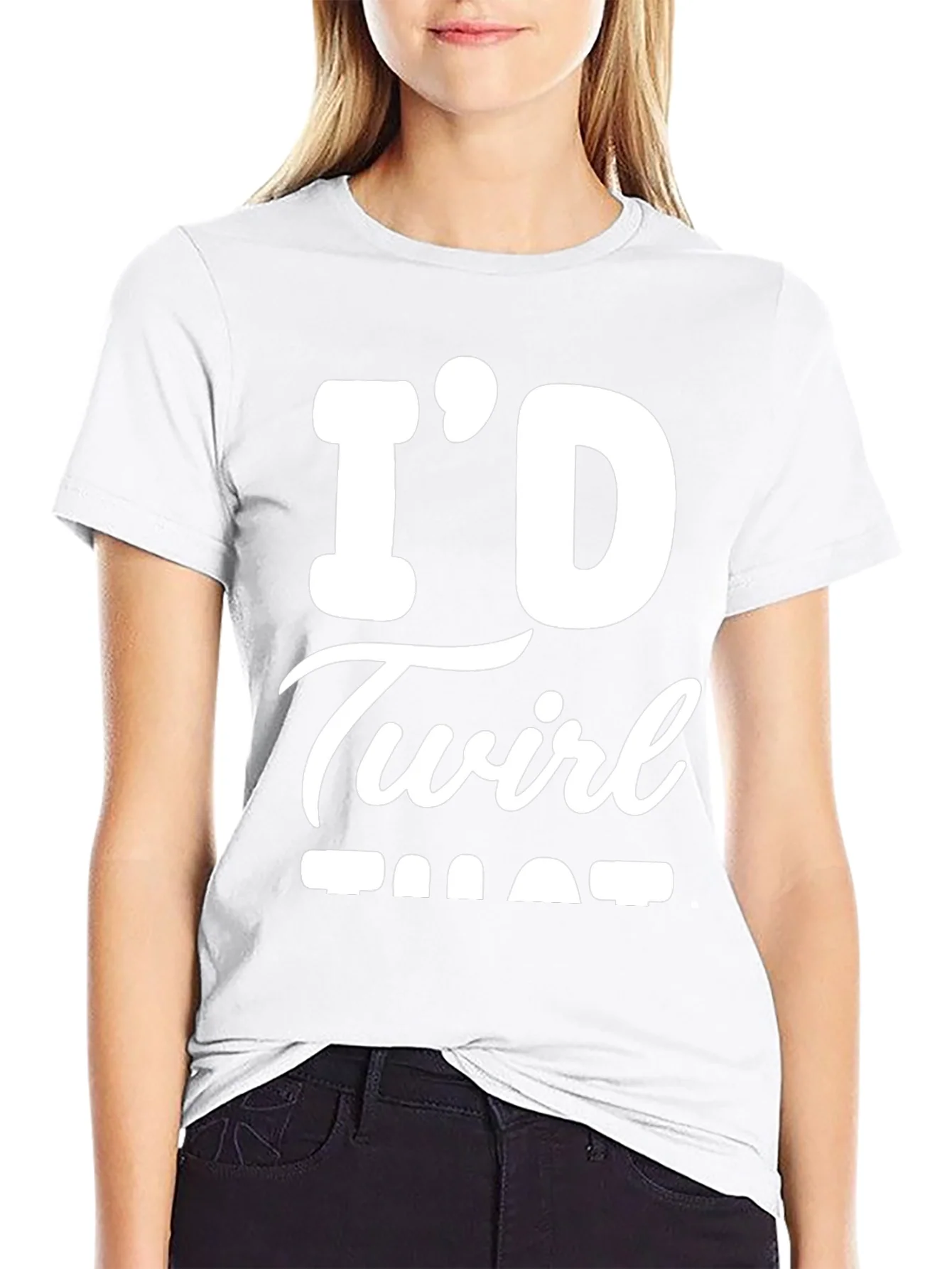 Id Twirl That T-Shirt - Funny Sarcastic Tee
