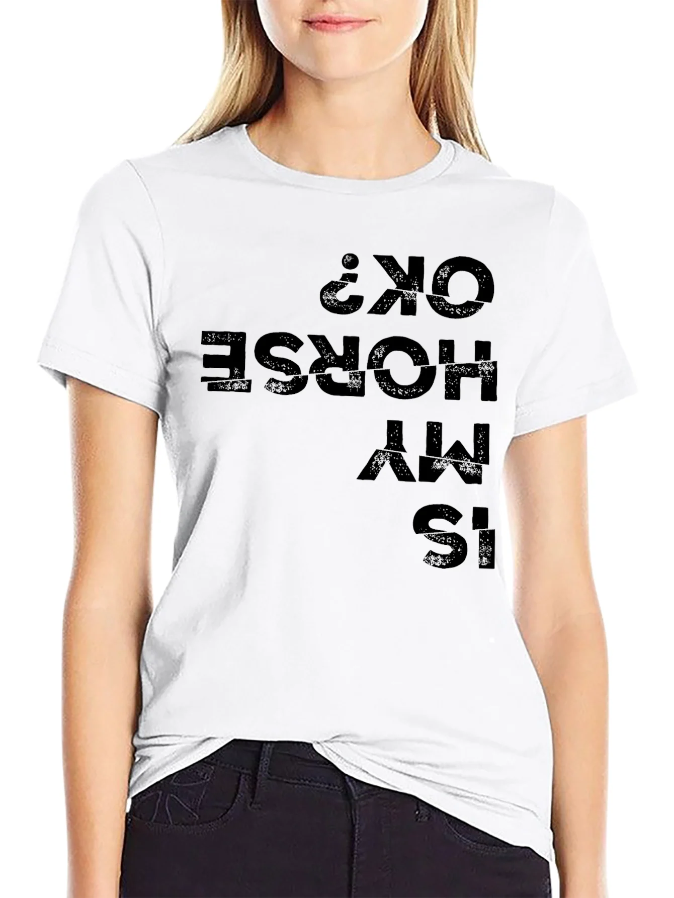Is My Horse OK? Funny Graphic Tee