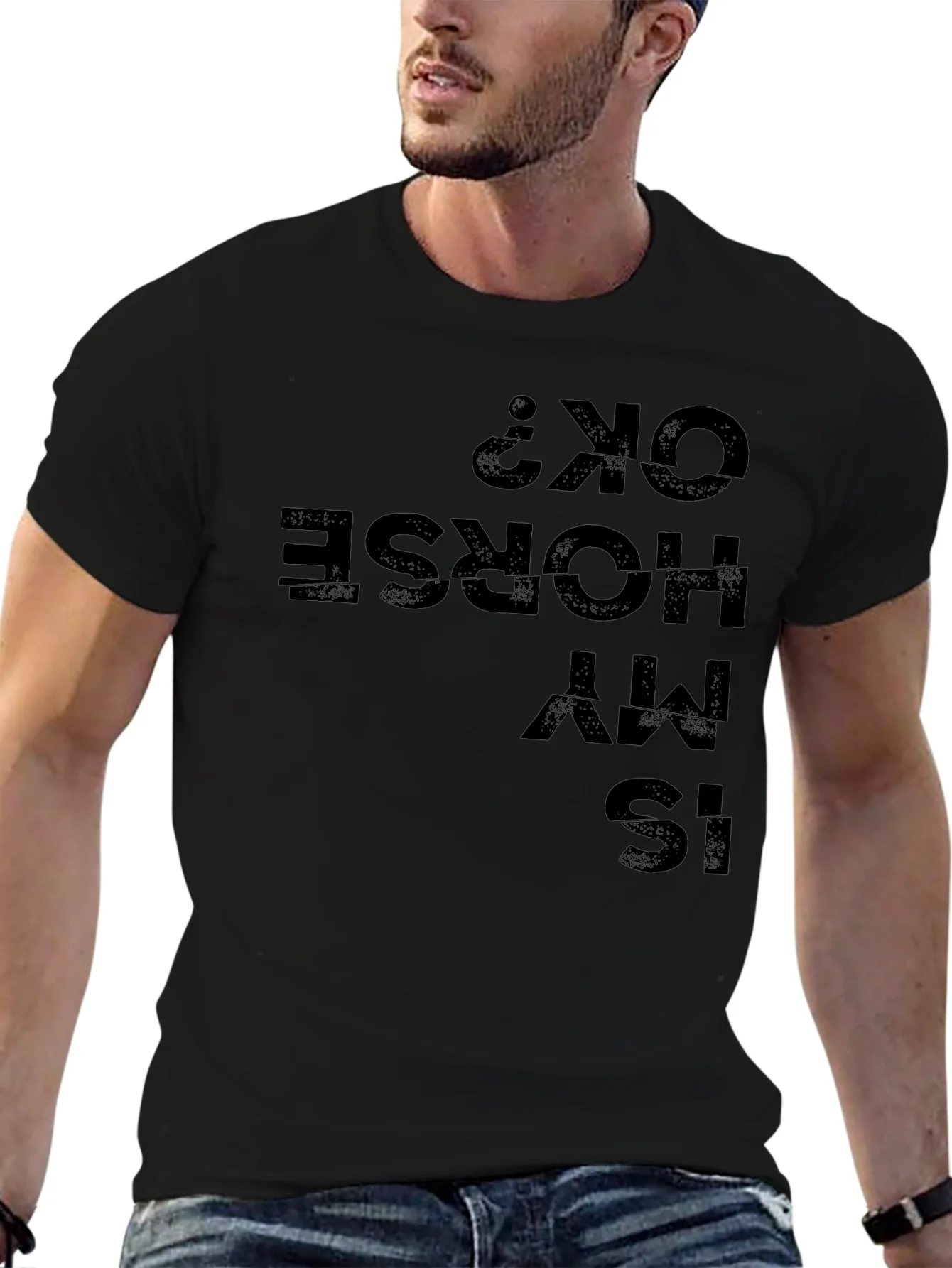 Is My Horse OK? Funny Graphic Tee