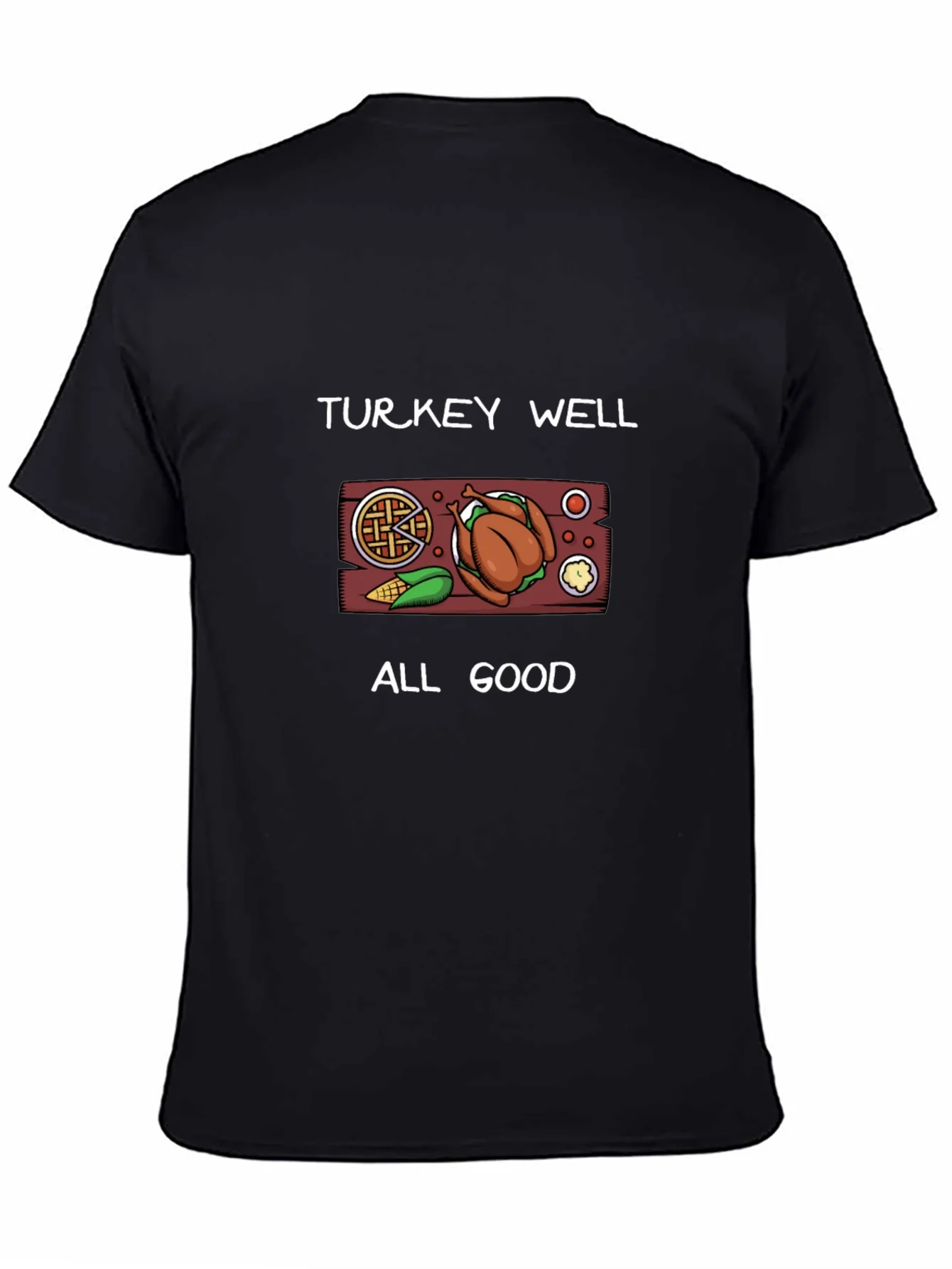 Turkey Well All Good Thanksgiving T-Shirt