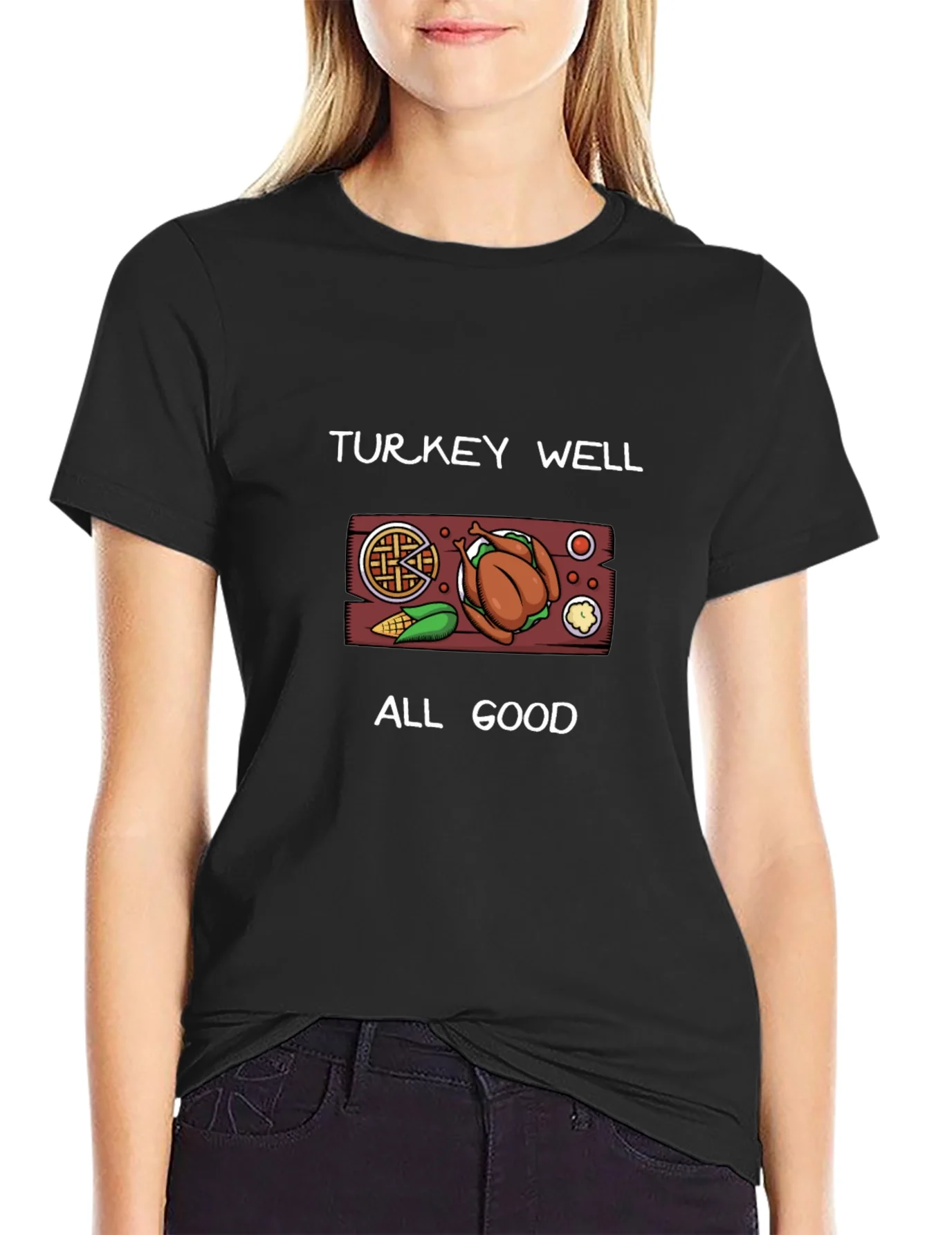 Turkey Well All Good Thanksgiving T-Shirt