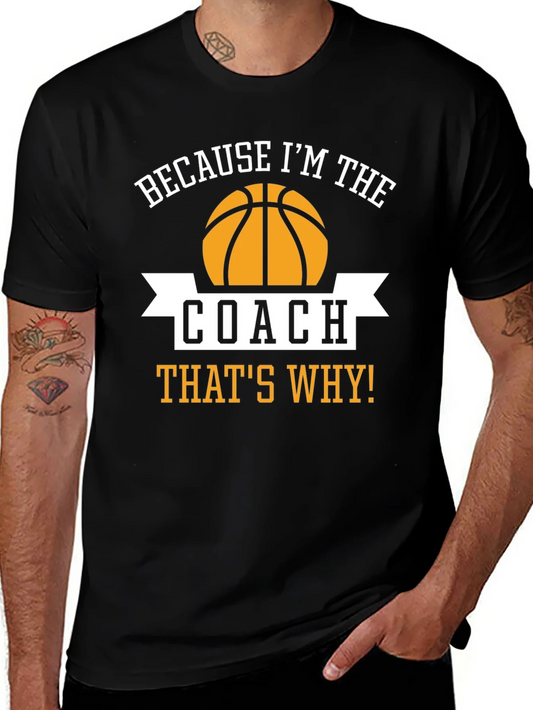 Basketball Coach T-Shirt - Because Im The Coach Thats Why!