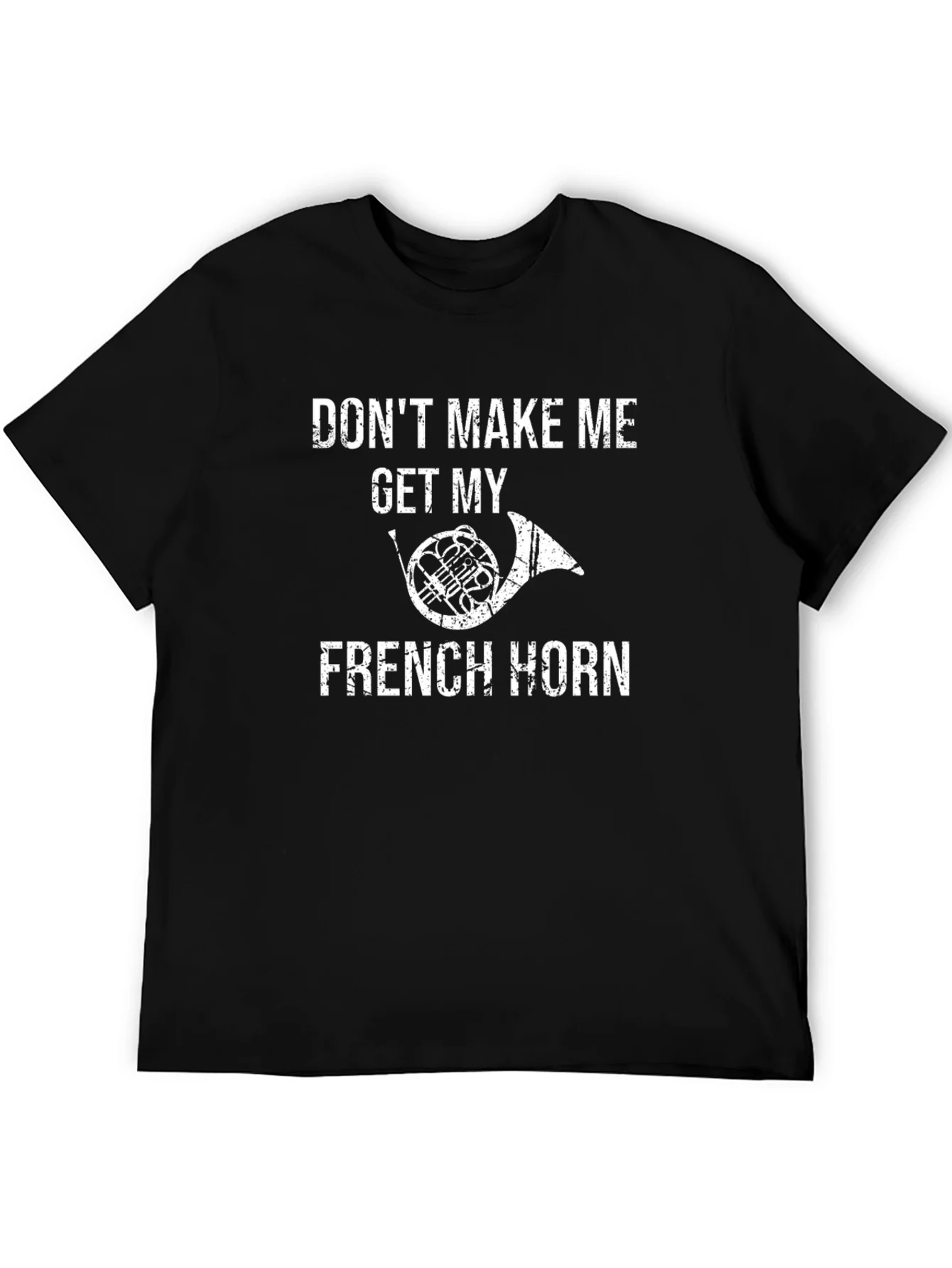 Funny French Horn T-Shirt - Dont Make Me!