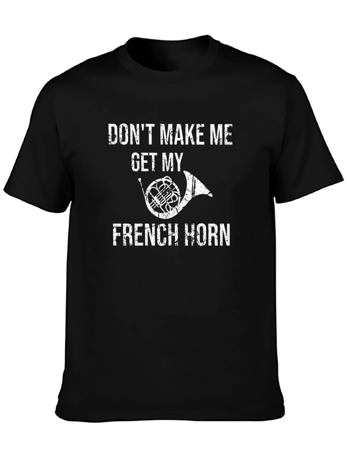 Funny French Horn T-Shirt - Dont Make Me!