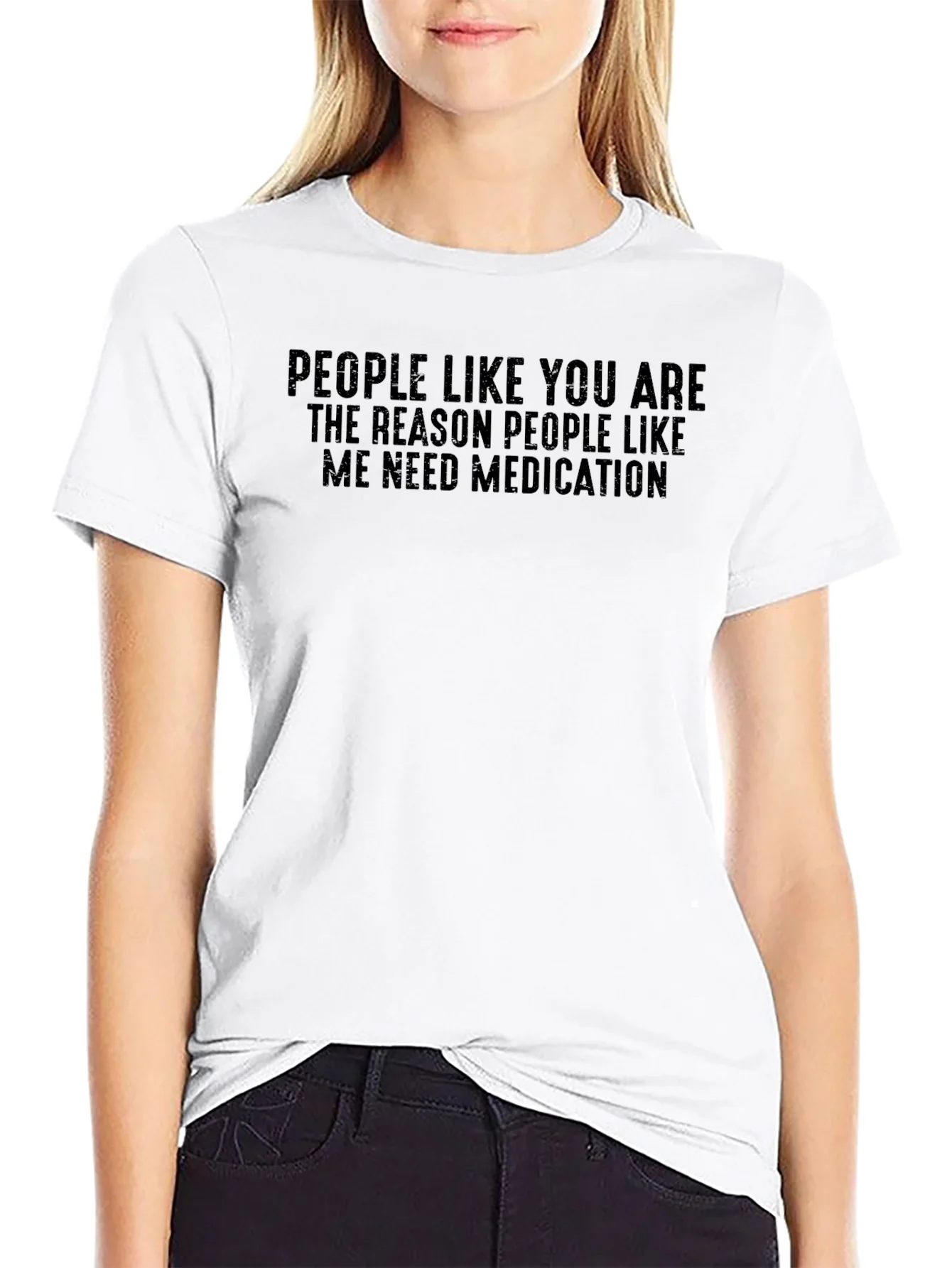 Funny Medication T-Shirt: People Like You...