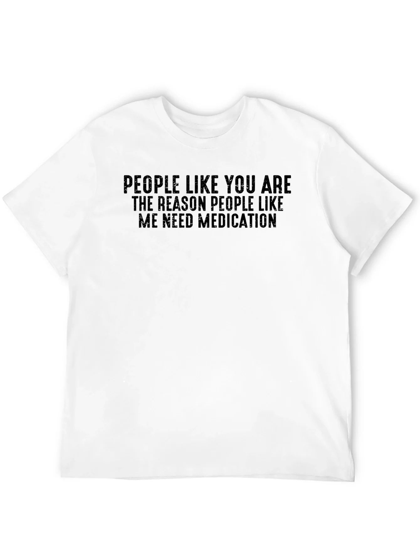 Funny Medication T-Shirt: People Like You...