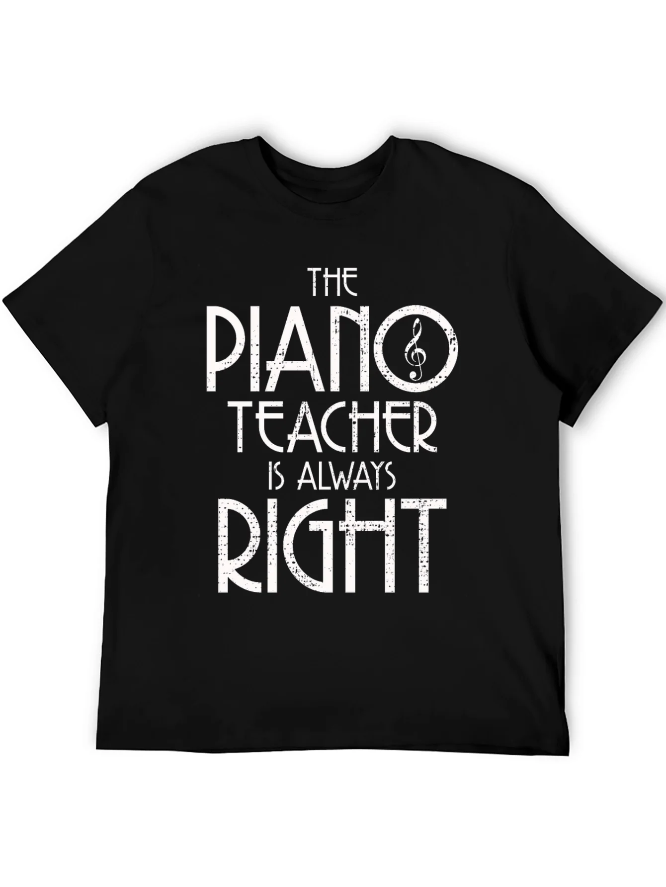 Piano Teacher T-Shirt - Always Right! Music Gift