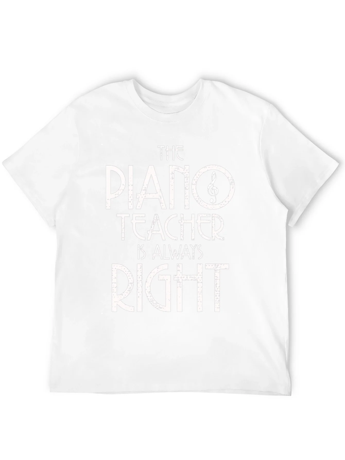 Piano Teacher T-Shirt - Always Right! Music Gift