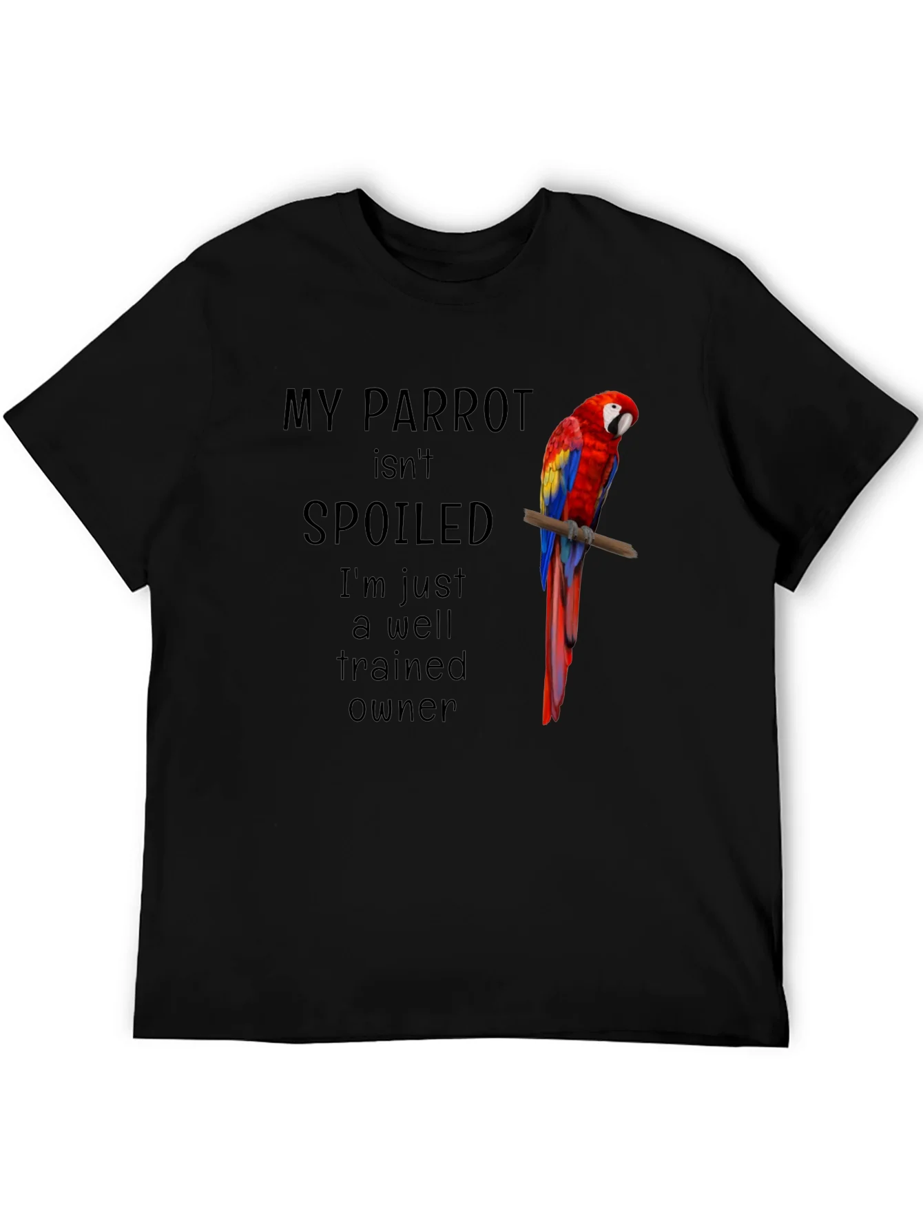 My Parrot Isnt Spoiled T-Shirt