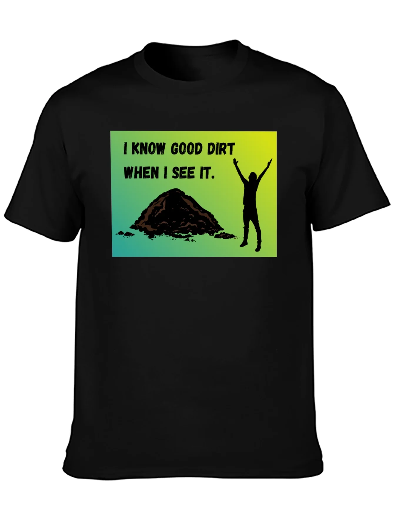 I Know Good Dirt T-Shirt - Gardeners Humor