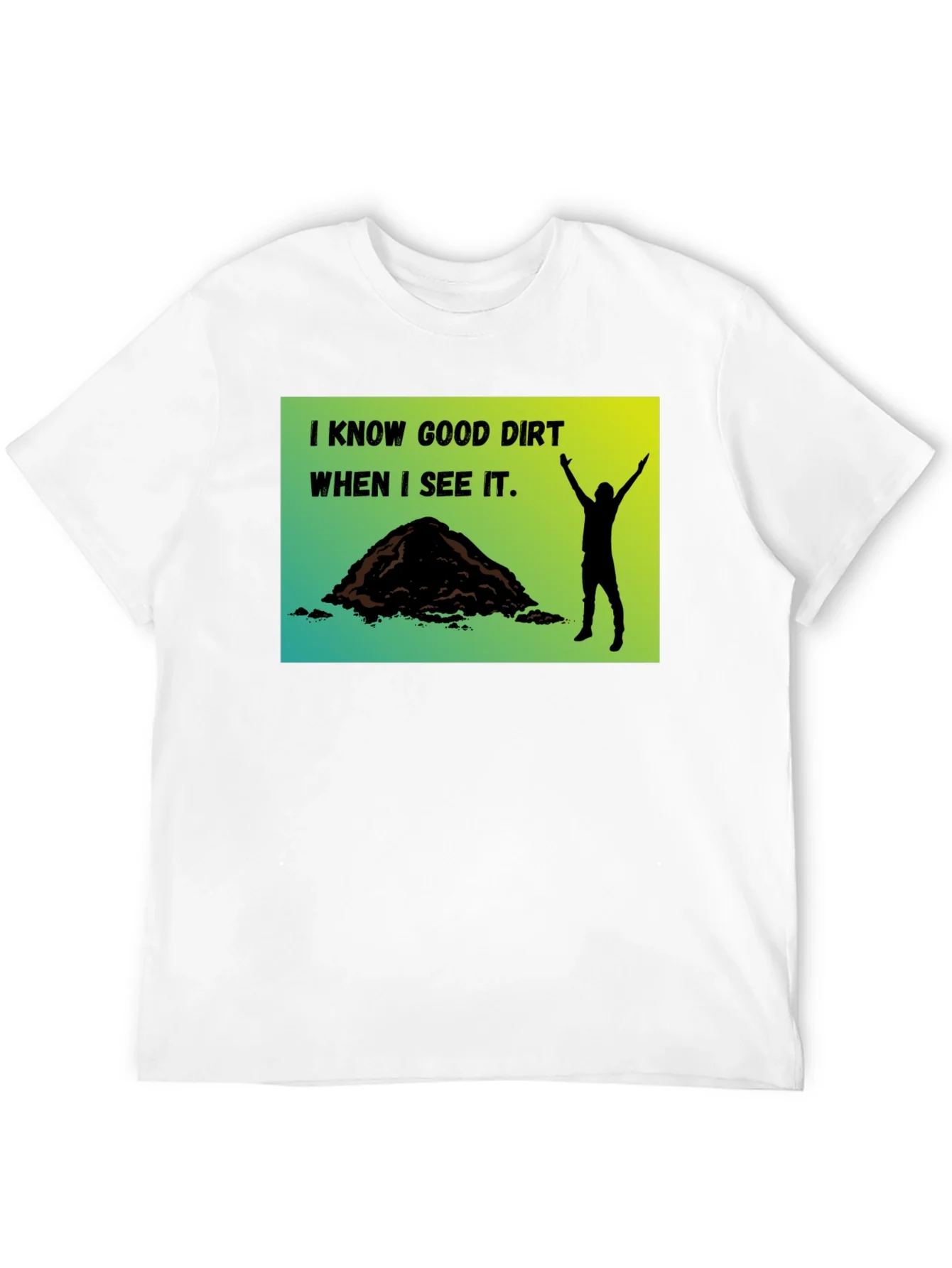 I Know Good Dirt T-Shirt - Gardeners Humor