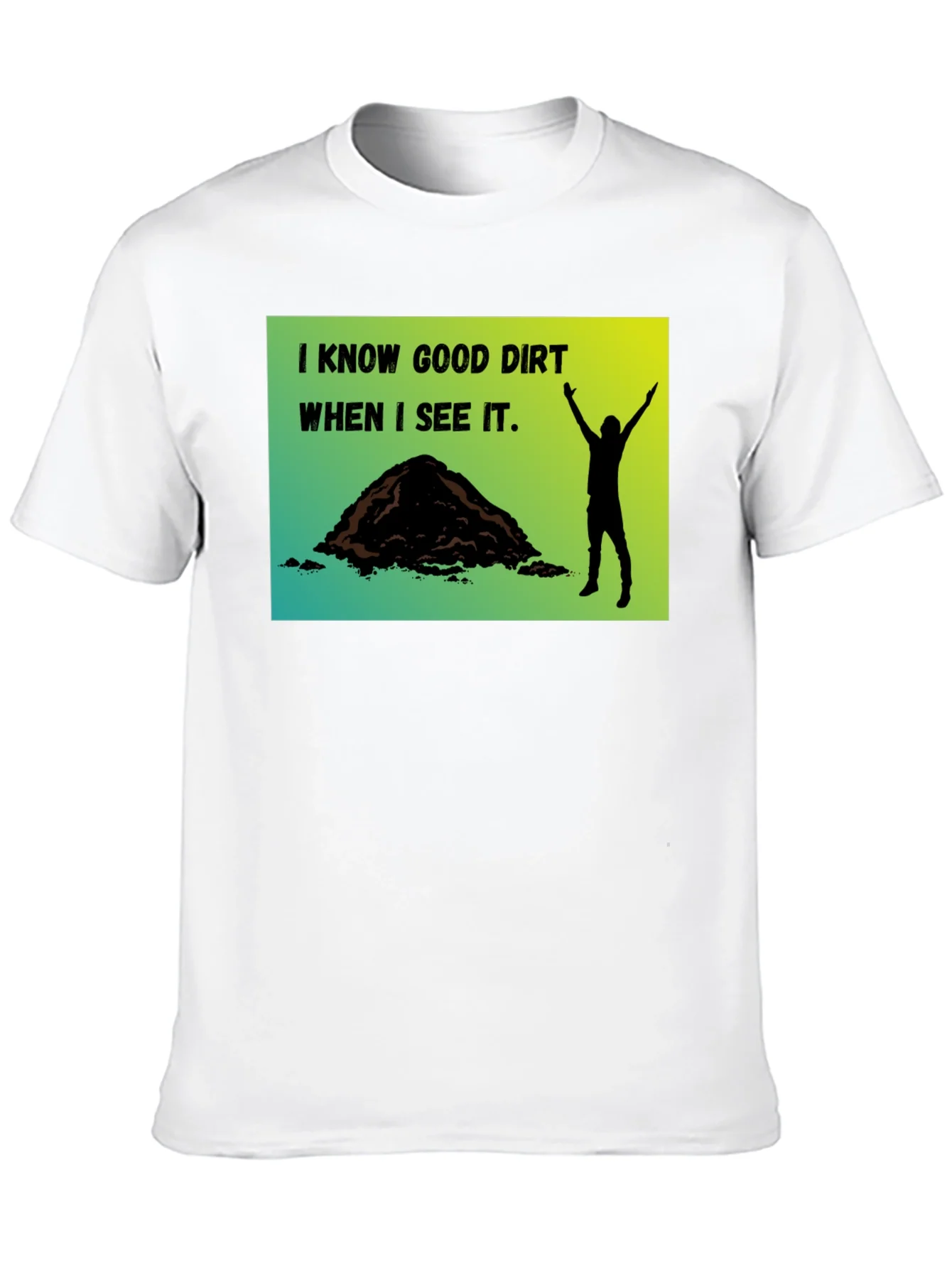 I Know Good Dirt T-Shirt - Gardeners Humor