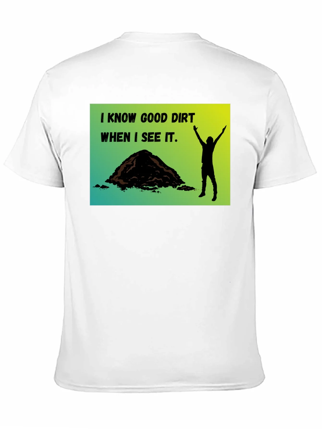 I Know Good Dirt T-Shirt - Gardeners Humor