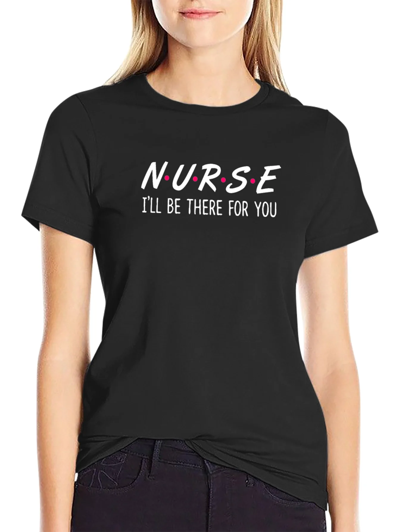 Nurse Ill Be There For You Black T-Shirt