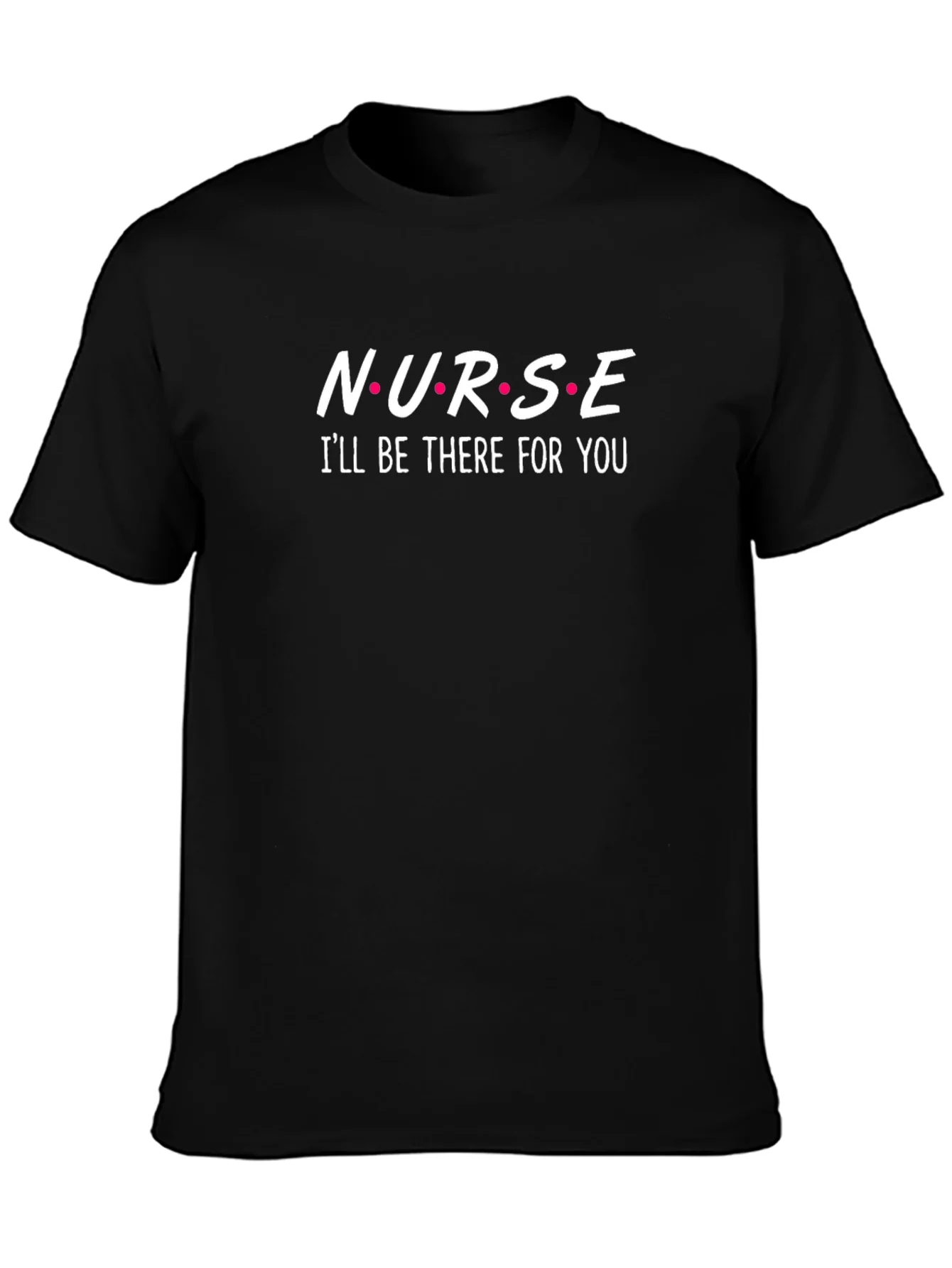 Nurse Ill Be There For You Black T-Shirt