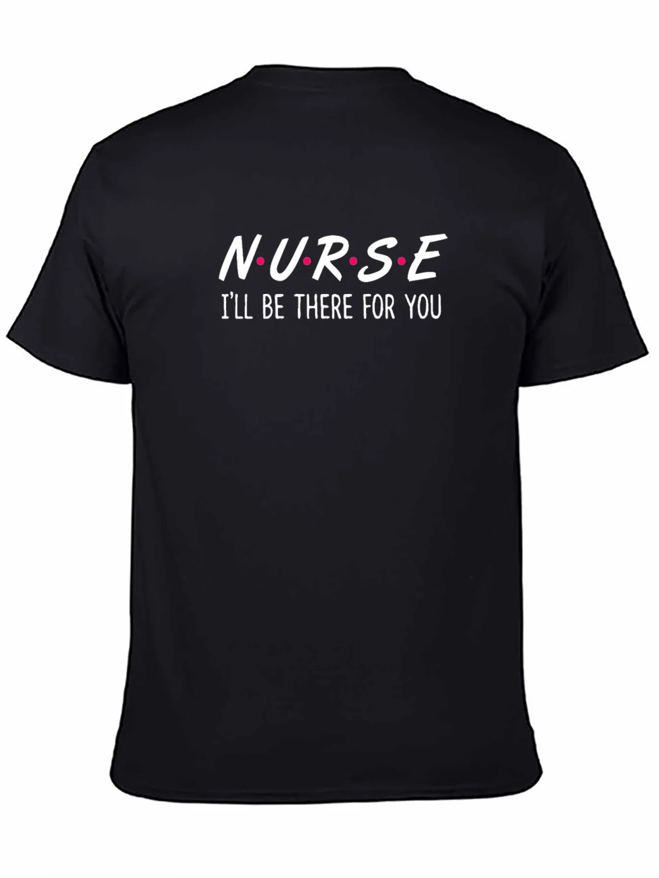 Nurse Ill Be There For You Black T-Shirt